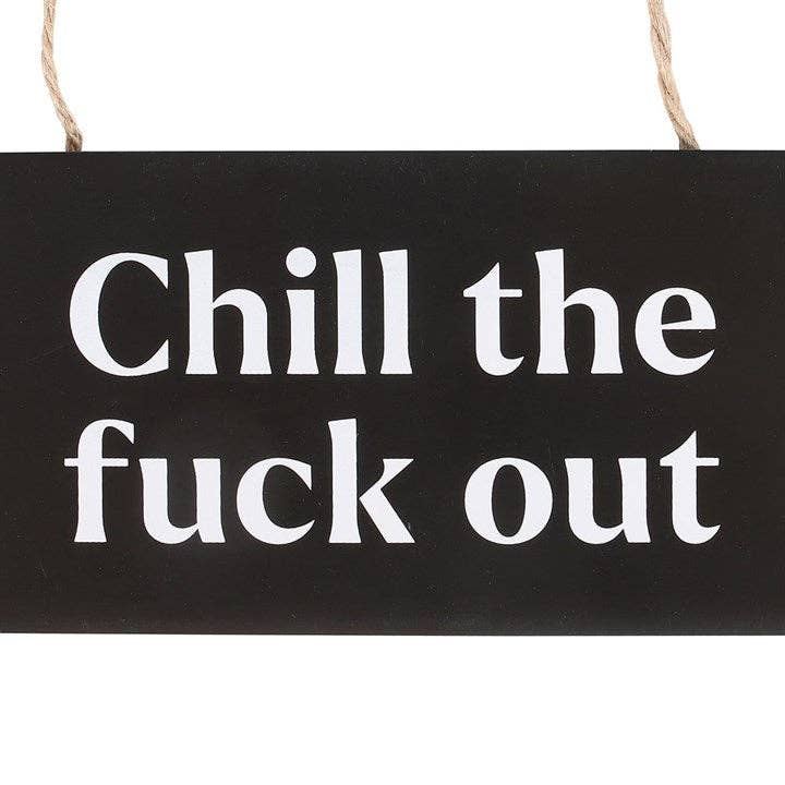Chill the F*ck Out Sweary Hanging Sign